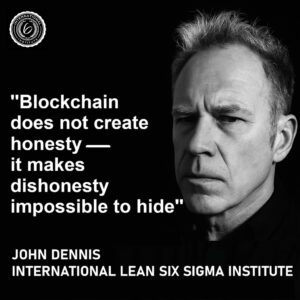 Blockchain does not create honesty — it makes dishonesty impossible to hide. By John Dennis . Recorded as an NFT on Polygon Blockchain as immutable proof of authentication